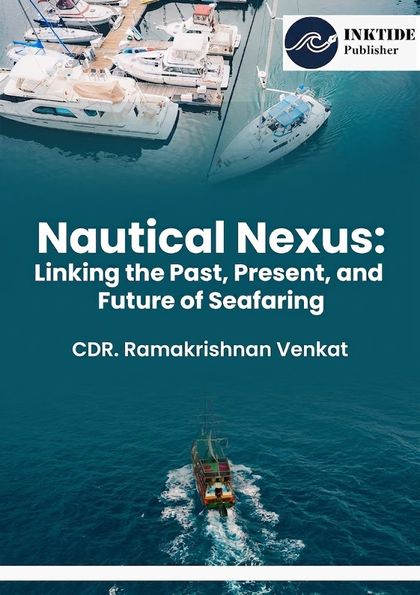 Nautical Nexus: Linking the Past, Present, and Future of Seafaring — front cover by CDR. Ramakrishnan Venkat