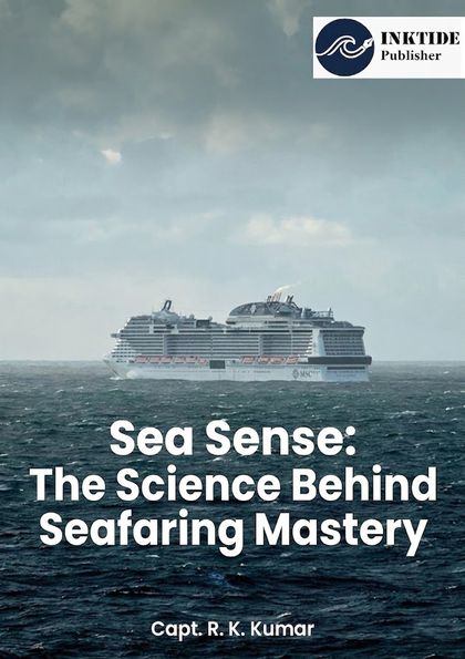 Sea Sense: The Science Behind Seafaring Mastery — front cover by Capt. R. K. Kumar