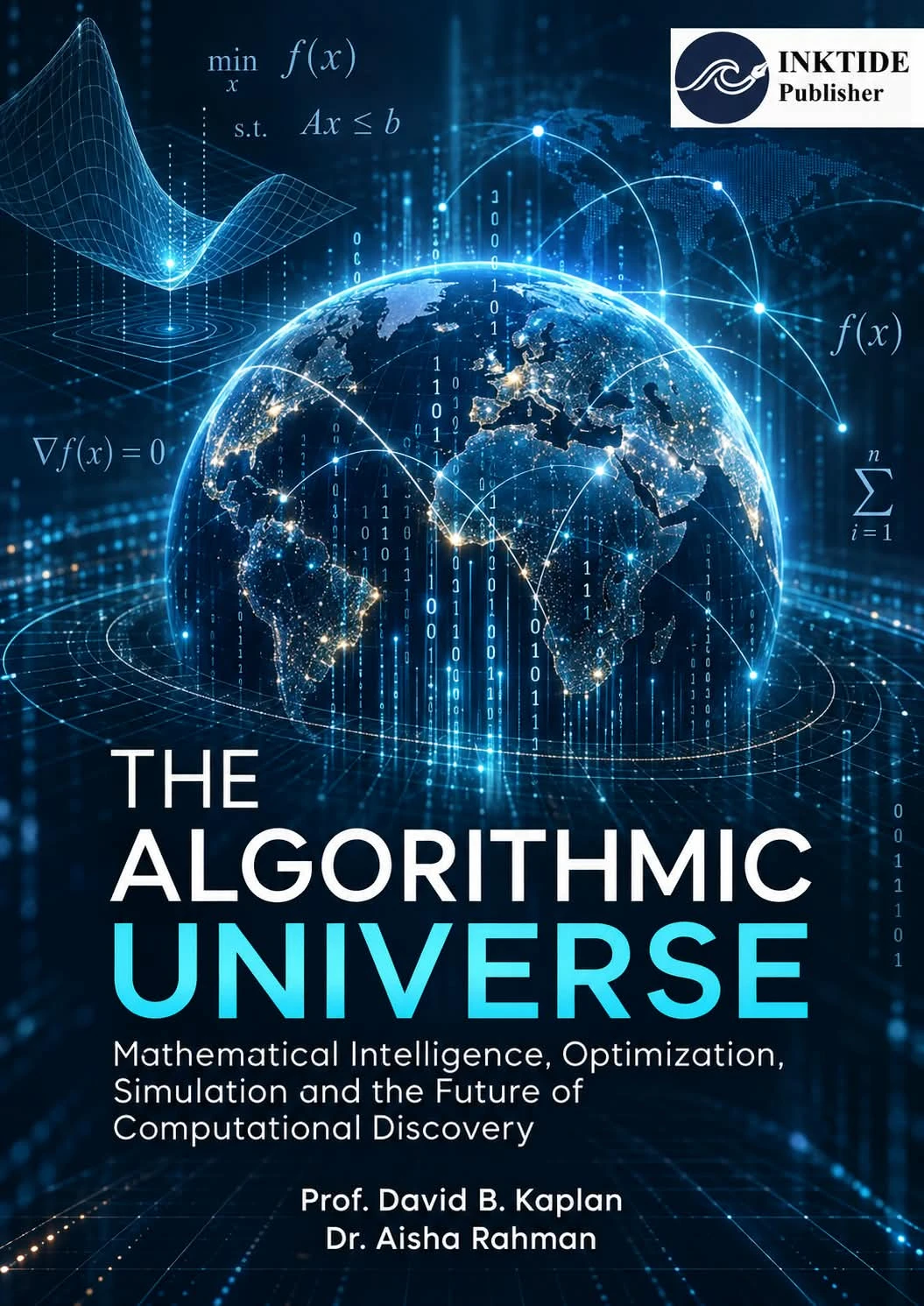 The Algorithmic Universe: Mathematical Intelligence, Optimization, Simulation and the Future of Computational Discovery — front cover