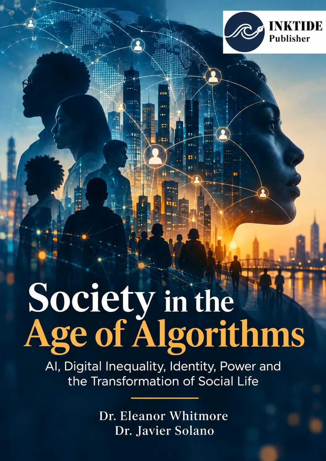 Society in the Age of Algorithms: AI, Digital Inequality, Identity, Power and the Transformation of Social Life — front cover